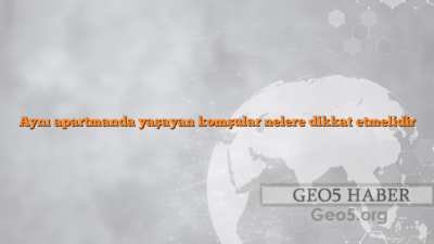 Aynı apartmanda yaşayan komşular nelere dikkat etmelidir