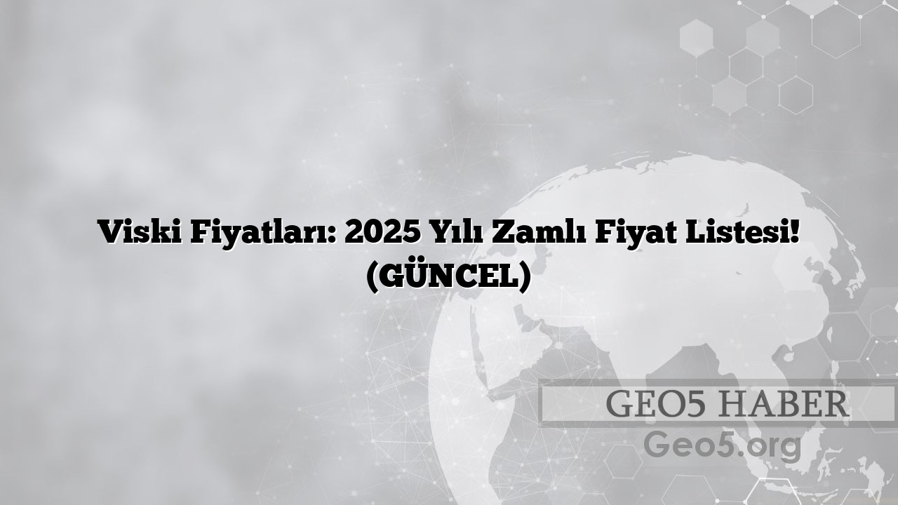 Viski Fiyatları: 2025 Yılı Zamlı Fiyat Listesi! (GÜNCEL)